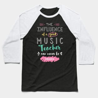 Music Teacher Appreciation Gifts - The influence can never be erased Baseball T-Shirt